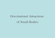Gravitational Attractions  of Small Bodies