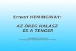 Ernest HEMINGWAY: AZ ÖREG HALÁSZ  ÉS A TENGER Összeállította: Török Ferenc