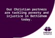 Our Christian partners are tackling poverty and injustice in Bethlehem today
