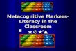 Metacognitive  Markers-Literacy in the Classroom
