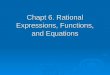 Chapt 6. Rational Expressions, Functions, and Equations