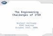 The Engineering Challenges of ITER Norbert Holtkamp PDDG Nominee October 16th, 2006