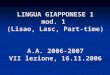 LINGUA GIAPPONESE 1 mod. 1  (Lisao, Lasc, Part-time) A.A. 2006-2007 VII lezione, 16.11.2006