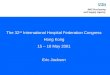 The 32 nd  International Hospital Federation Congress Hong Kong 15 – 18 May 2001 Eric Jackson