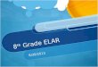8 th  Grade ELAR