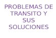 PROBLEMAS DE TRANSITO Y SUS SOLUCIONES