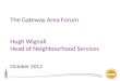 The Gateway  Area Forum Hugh Wignall  Head of Neighbourhood Services