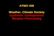 ATMO 336 Weather, Climate Society Cyclones, Cyclogenesis Weather Forecasting