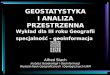 GEOSTATYSTYKA I ANALIZA PRZESTRZENNA Wykład dla III roku Geografii specjalność - geoinformacja