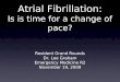 Atrial Fibrillation: Is is time for a change of pace?