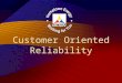 Customer Oriented Reliability