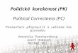 Politická  korektnost (PK) Political Correctness (PC)