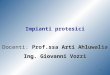 Impianti protesici Docenti:  Prof.ssa  Arti Ahluwalia Ing. Giovanni Vozzi