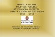 PROPOSTA DE UMA  POLÍTICA PÚBLICA  DE EDUCAÇÃO INFANTIL  PARA A CIDADE DE SÃO PAULO 2013 - 2016