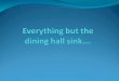 Everything but the  dining hall sink…