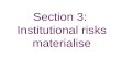 Section 3:  Institutional risks materialise