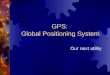 GPS:  Global Positioning System