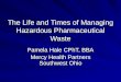 The Life and Times of Managing Hazardous Pharmaceutical Waste