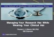 Managing Your  Research  Hat  While   Wearing  Your  Clinical  Hat Thomas J. J. Blanck, MD, PhD