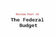 Review Part 16 The Federal Budget