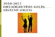 2010-2011 ORTAÖĞRETİME GEÇİŞ SİSTEMİ (OGES)