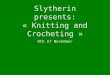 Slytherin presents: « Knitting and Crocheting »
