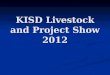 KISD Livestock and Project Show 2012