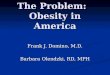 The Problem:   Obesity in America