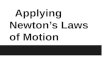 Applying Newton’s  Laws of Motion