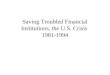 Saving Troubled Financial Institutions, the U.S. Crisis  1981-1994