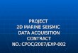 PROJECT  2D MARINE SEISMIC  DATA ACQUISITION CONTRACT NO.:CPOC/2007/EXP-002