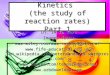 Kinetics  (the study of reaction rates) Part 1
