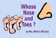 Whose  Nose and Toes ?