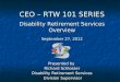 CEO – RTW 101 SERIES Disability Retirement Services Overview September 27, 2012