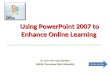 Using PowerPoint  2007  to Enhance Online Learning