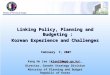 Linking Policy, Planning and Budgeting : Korean Experience and Challenges  February  7, 2007