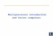 Multiprocessor Introduction and Vector computers
