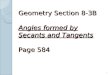 Geometry Section 8-3B  Angles formed by Secants and Tangents Page 584