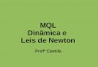 MQL Din¢mica e  Leis de Newton Prof Camila