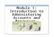 Module 1: Introduction to Administering Accounts and Resources