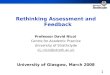 Rethinking Assessment and Feedback Professor David Nicol Centre for Academic Practice