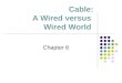 Cable: A Wired versus  Wired World