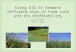 Using GIS to Compare Different Uses of Farm Land and its Profitability