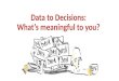 Data to Decisions: What’s meaningful to you?