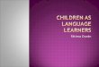 Children  as  language learners