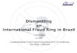 Dismantling  an  International Fraud Ring in Brazil