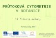 PRŮTOKOVÁ CYTOMETRIE  V BOTANICE 1) Princip metody Petr Koutecký, 201 2