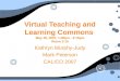 Virtual Teaching and Learning Commons  May 26, 2007, 1:30pm - 2:15pm Room 3-15