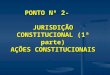 PONTO Nº 2-    JURISDIÇÃO CONSTITUCIONAL (1ª parte) AÇÕES CONSTITUCIONAIS