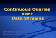 Continuous Queries  over  Data Streams